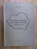 Ioan Scurtu - Un episod dramatic din istoria Romaniei, 30 august 1940