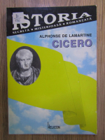 Istoria secreta, misterioasa, romantata: Alphonse de Lamartine, Cicero