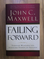 John C. Maxwell - Failing forward. Turning mistakes into stepping stones for success