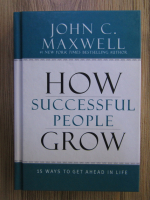 John C. Maxwell - How successful people grow