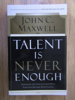 John C. Maxwell - Talent is never enough