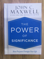 Anticariat: John C. Maxwell - The power of significance