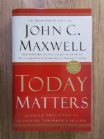 John C. Maxwell - Today matters