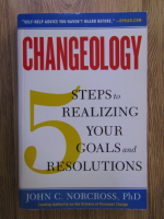 John C. Norcross - Changeology. Steps to realizing your goals and resolutions