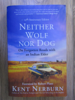 Anticariat: Kent Nerburn - Neighter wolf nor dog. A forgotten roads with an indian elder