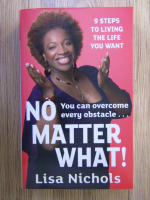 Lisa Nichols - No matter what! 9 steps to living the life you want