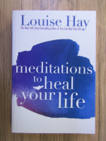 Louise L. Hay - Meditations to heal your life