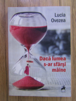 Lucia Ovezea - Daca lumea s-ar sfarsi maine