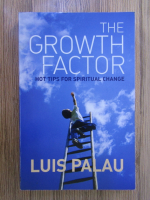 Anticariat: Luis Palau - The growth factor. Hot tips for spiritual change