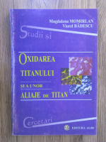 Anticariat: Magdalena Momirlan, Viorel Badescu - Oxidarea titanului si a unor aliaje de titan