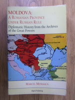 Marcel Mitrasca - Moldova: a romanian province under russian rule. Diplomatic history from the Archives of the Great Powers