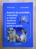 Marius Dima - Aspecte ale activitatii musculare si notiuni medicale necesare oricarui sportiv