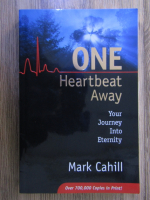 Anticariat: Mark Cahill - One heartbeat away. Your journey into Eternity