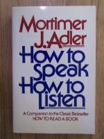 Mortimer J. Adler - How to speak. How to listen