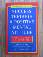 Napoleon Hill - Success through a positive mental attitude