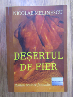 Anticariat: Nicolae Melinescu - Desertul de fier