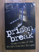 Paul Buck - Prison break: true stories of the world's greatest escapes