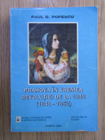Paul D. Popescu - Prahova in vremea Revolutiei de la 1848 (1848-1852)