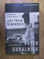 Peter Guralnick - Last train to Memphis. The rise of Elvis Presley
