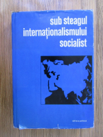 Sub steagul internationalismului socialism