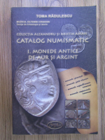 Toma Radulescu - Catalog numismatic, volumul 1. Monede antice de aur si argint