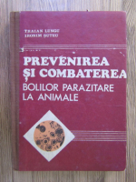 Traian P. Lungu - Prevenirea si combaterea bolilor parazitare la animale