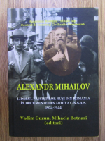 Vadim Guzun - Alexandr Mihailov, liderul fascistilor rusi din Romania in documente din arhiva CNSAS 1934-1944