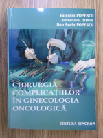 Valentin Popescu - Chirurgia complicatiilor in ginecologia oncologica