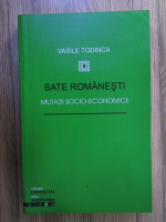 Anticariat: Vasile Todinca - Sate romanesti. Mutatii socio-economice