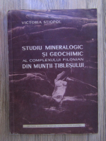 Victoria Stiopol - Studiu mineralogic si geochimic al complexului filonian din Muntii Tiblesului