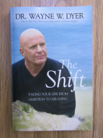 Wayne W. Dyer - The shift. Taking your life from ambition to meaning