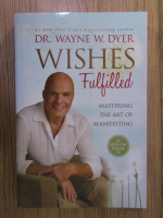Wayne W. Dyer - Wishes fulfilled. Mastering the art of manifesting