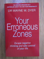 Wayne W. Dyer - Your erroneous zones. Escape negative thinking and take control of your life