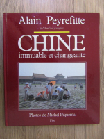 Anticariat: Alain Peyrefitte - Chine, immuable et changeante