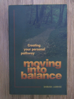 Anticariat: Barbara Larrivee - Moving into balance. Creating your personal pathway