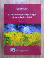 Camelia Dindelegan - Elemente de psihopatologie si psihologie clinica