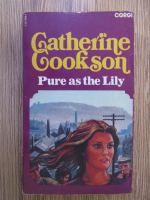 Anticariat: Catherine Cookson - Pure as the Lily