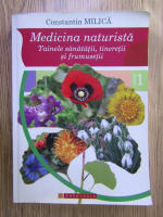 Constantin I. Milica - Medicina naturista. Tainele sanatatii, tineretii si frumusetii (volumul 1)