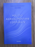 Anticariat: Constantin Negrut - Politici agroalimentare comparate