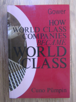 Anticariat: Cuno Pumpin - How world class companies became world class