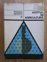 D. Davidescu, Velicica Davidescu, Leonida Calancea, M. Handra, O. Petrescu - Chimizarea agriculturii, volumul 3. Azotul in agricultura