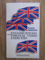 Georgeta Stanculescu - English idioms and phrasal verbs exercices