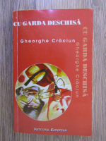 Gheorghe Craciun - Cu garda deschisa (cu autograful autorului)