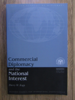 Anticariat: Harry Kopp - Commercial Diplomacy and the National Interest