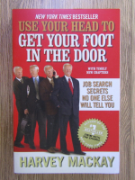 Harvey Mackay - Une your head to get your foot in the door