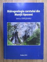 Iancu Oraseanu - Hidrogeologia carstului din Muntii Apuseni