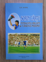 Ilie Dobre - Sorin Cartu, fotbalistul briliant al 