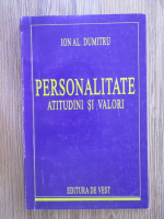 Anticariat: Ion Al. Dumitru - Personalitate, atitudini si valori