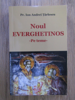 Ion Andrei Gh. Tarlescu - Noul everghetinos, pe teme