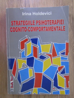 Irina Holdevici - Strategiile psihoterapiei cognito-comportamentale